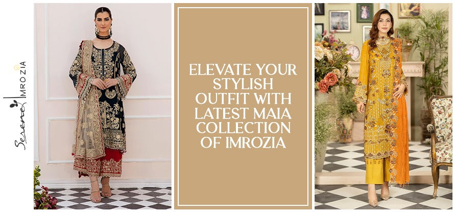 Elevate Your Stylish Outfit With Latest MAIA Collection of Imrozia