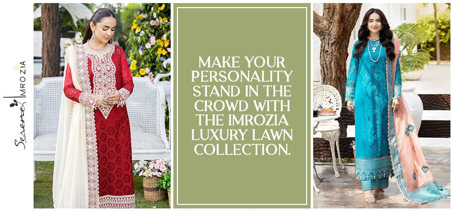 Make Your Personality Stand in the Crowd with the Imrozia Luxury Lawn Collection.