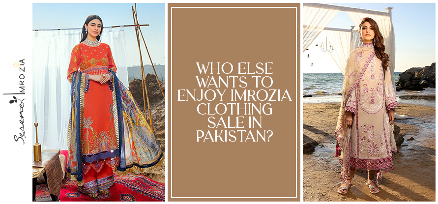 Who Else Wants to Enjoy Imrozia Clothing Sale in Pakistan?