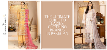 The Ultimate Guide to Ladies Clothing Brands in Pakistan